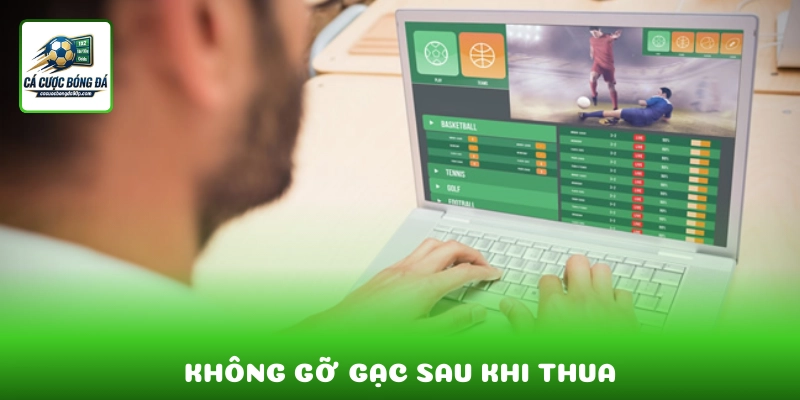 Không gỡ gạc sau khi thua là nguyên tắc quan trọng của cá cược trách nhiệm