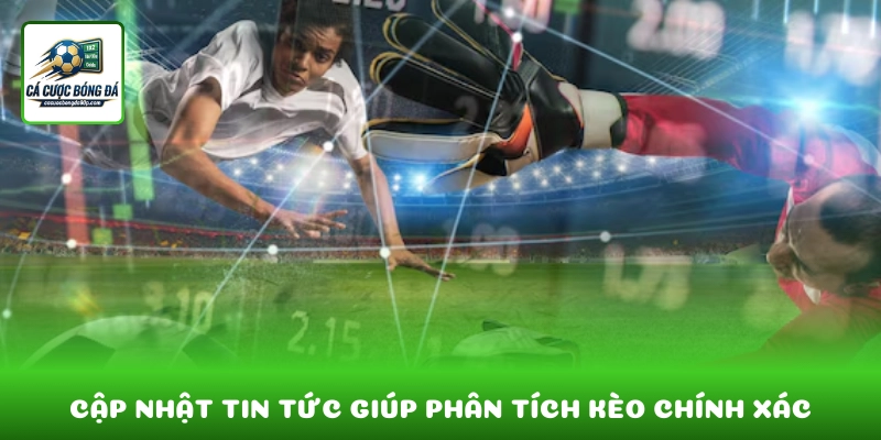 Cập nhật tin tức bóng đá giúp phân tích kèo tài xỉu chính xác hơn