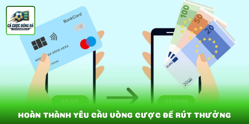 Người chơi cần hoàn thành yêu cầu vòng cược để rút tiền thưởng