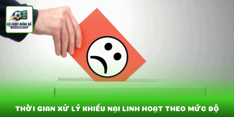 Thời gian xử lý linh hoạt tùy theo mức độ phức tạp của vấn đề
