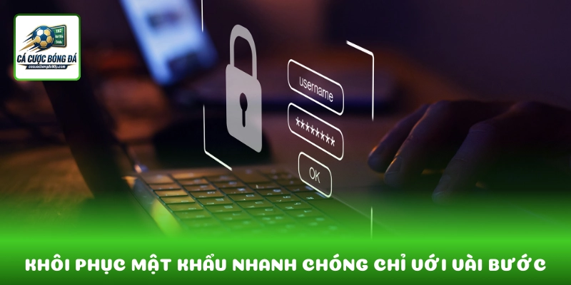 Khôi phục mật khẩu nhanh chóng chỉ với vài bước đơn giản