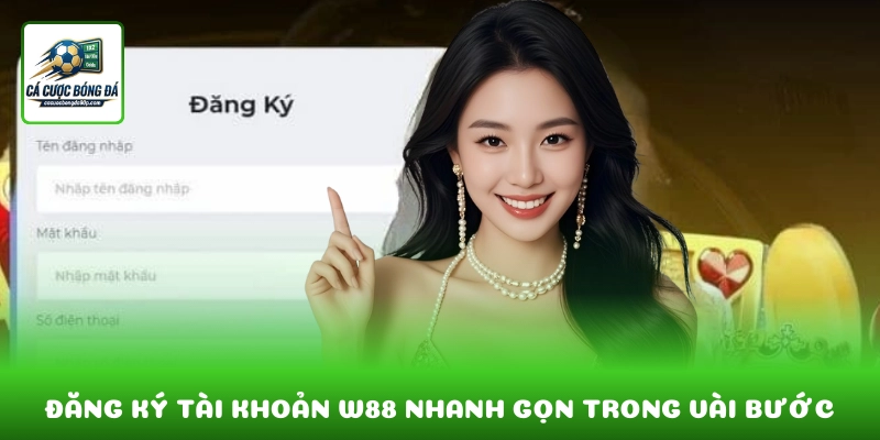 Đăng ký tài khoản W88 nhanh gọn chỉ với vài bước cơ bản