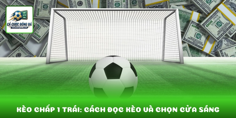 Kèo chấp 1 trái