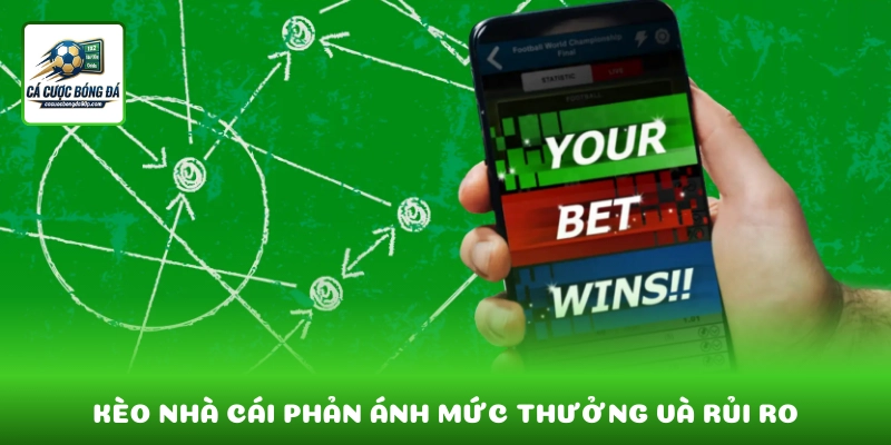Kèo nhà cái phản ánh mức thưởng và rủi ro trong mỗi lựa chọn đặt cược