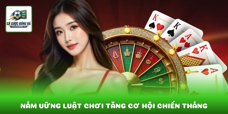 Nắm vững luật chơi và chiến thuật giúp tăng cơ hội chiến thắng