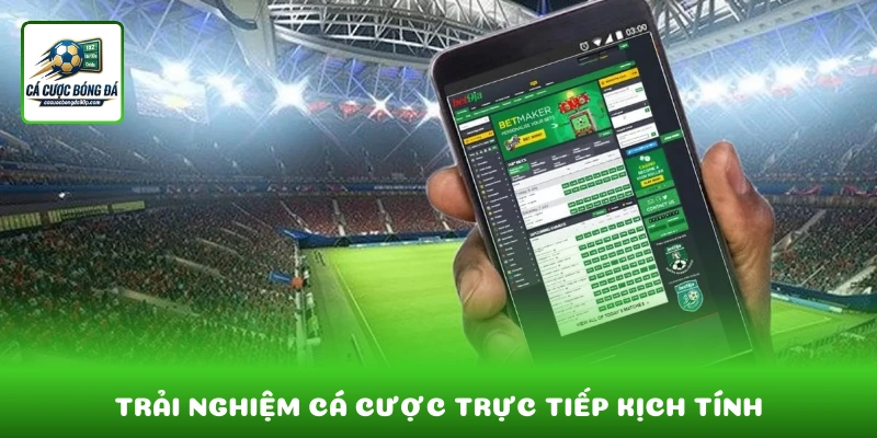 Trải nghiệm cá cược trực tiếp với tỷ lệ kèo thay đổi theo diễn biến trận đấu