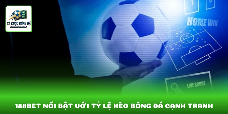 188BET nổi bật với tỷ lệ kèo bóng đá cạnh tranh và cập nhật nhanh