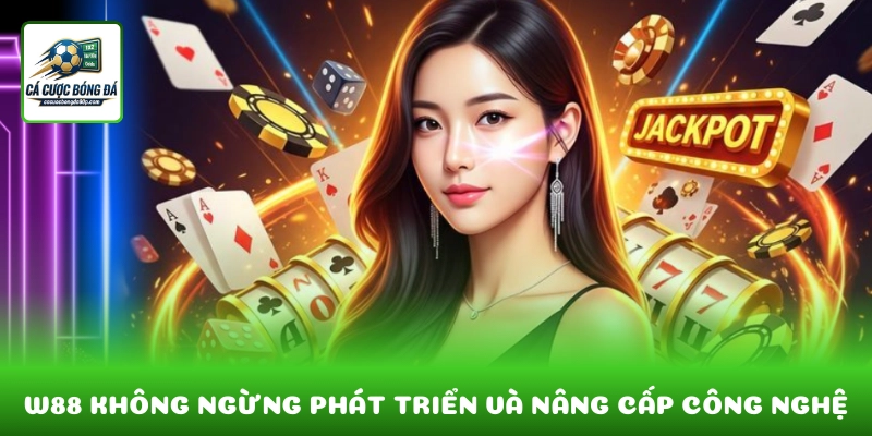 W88 không ngừng phát triển và nâng cấp công nghệ